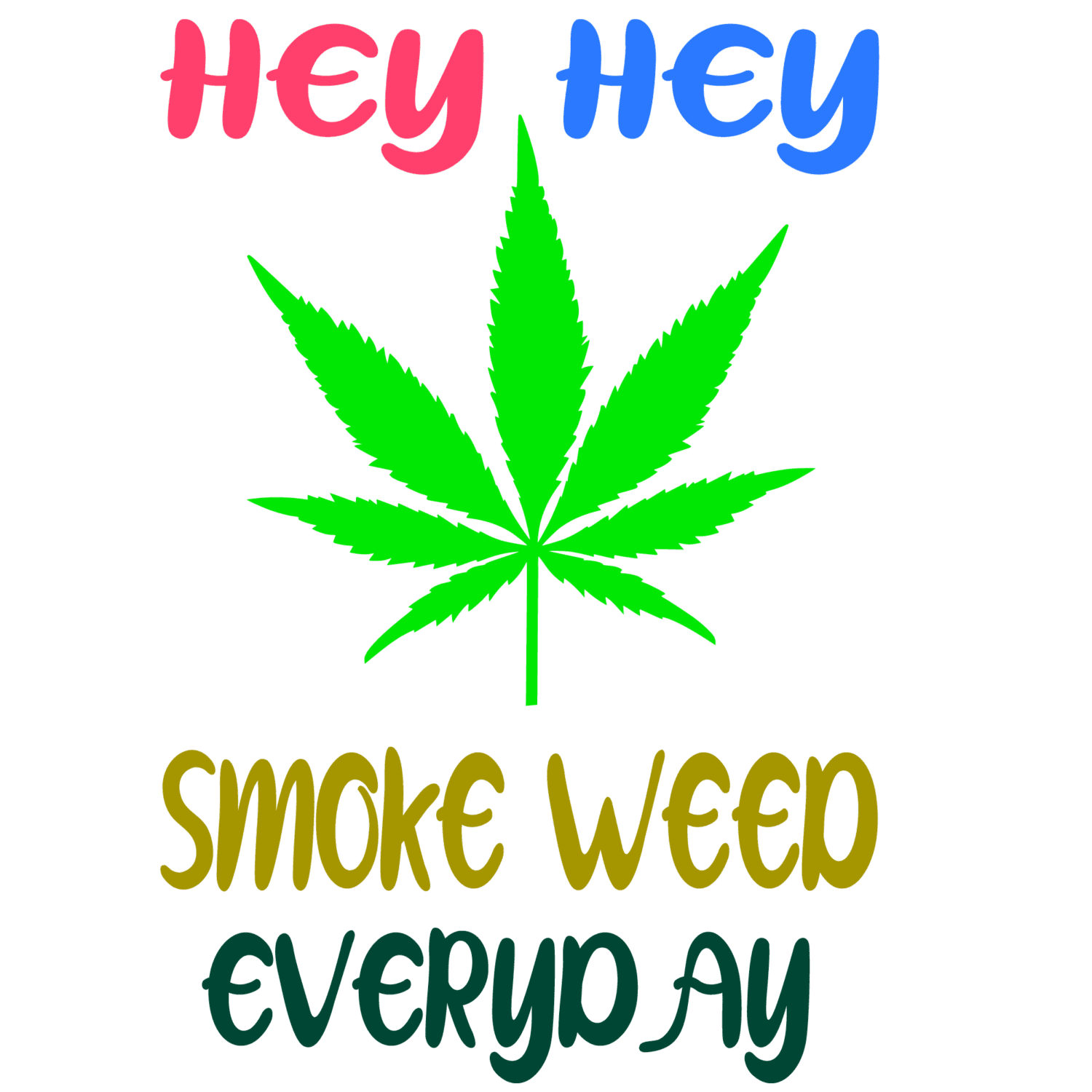 Hey hey smoke weed everyday DTF iron on heat transfers