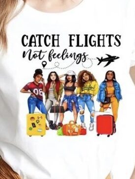 Catch flights not feelings iron on heat transfers