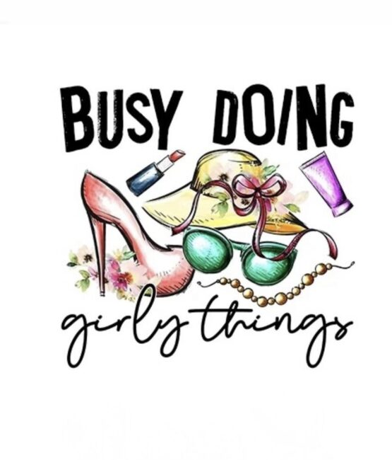Busy doing girly things iron on heat transfers