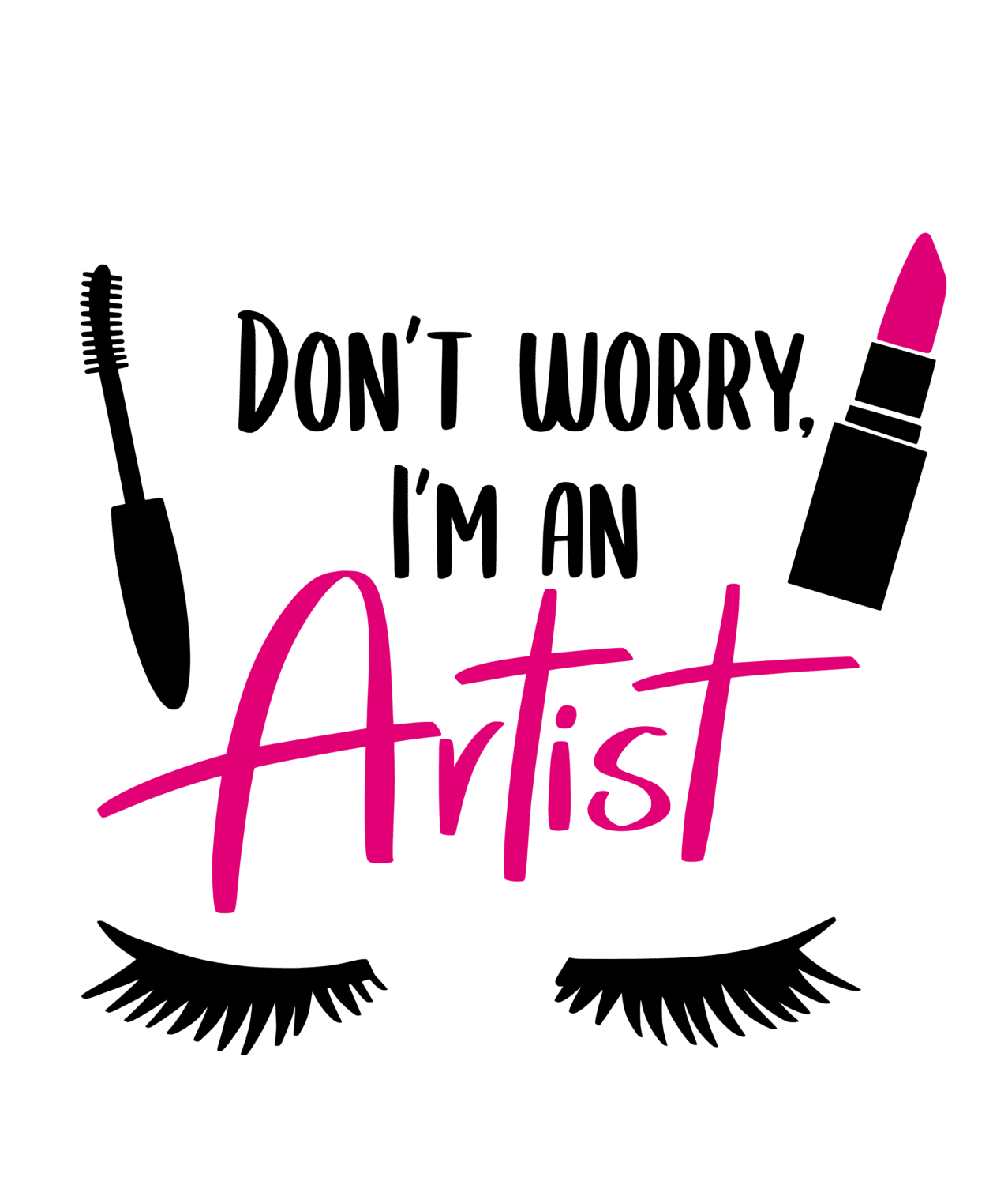 Don't worry I'm an artist Make up heat transfers