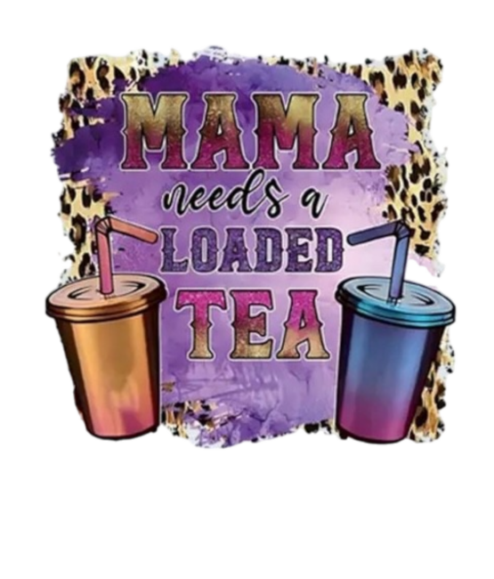 Mama needs a loaded tea iron on heat transfers