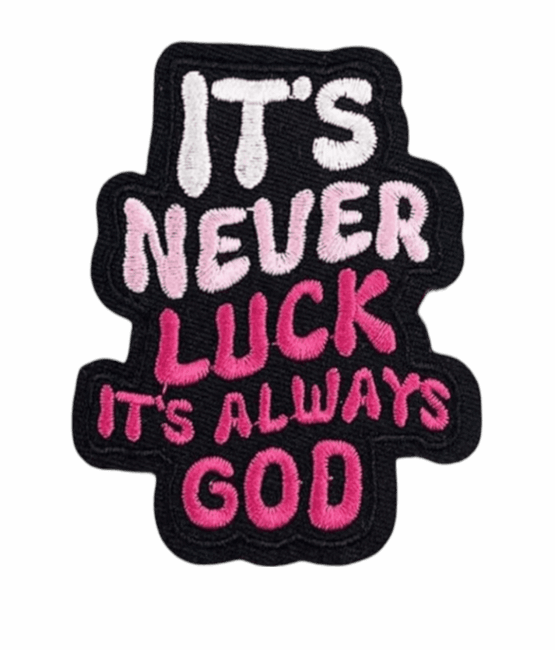 Its never luck its always god iron on patch